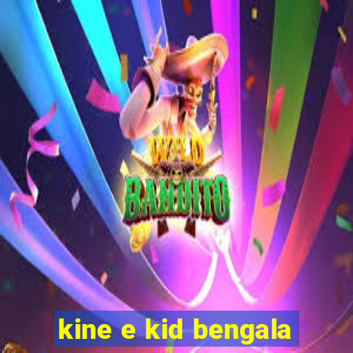 kine e kid bengala